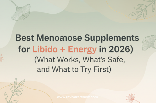  Best Menopause Supplements for Libido + Energy in 2026 (What Works, What’s Safe, and What to Try First) www.revivarenew.com